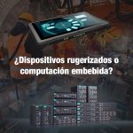 Dispositivos rugerizados - computación embebida